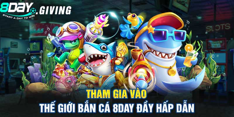 Giới thiệu game Bắn Cá 8DAY